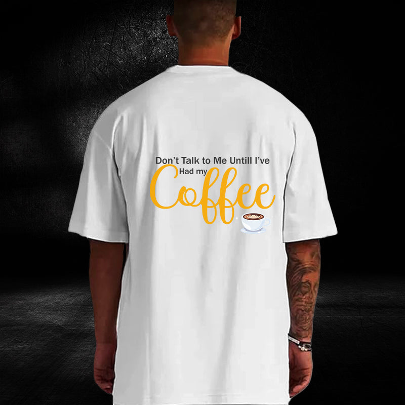Don’t Talk to Me Until I’ve Had My Coffee Oversized T-Shirt