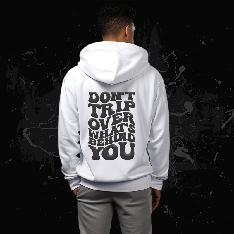 “Don’t Trip Over What’s Behind You” Hoodie