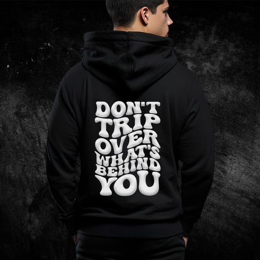 “Don’t Trip Over What’s Behind You” Hoodie