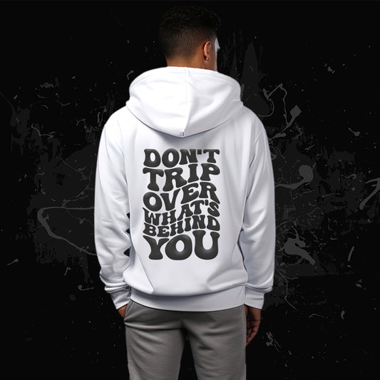 “Don’t Trip Over What’s Behind You” Hoodie