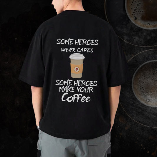 Some Heroes Make Your Coffee Oversized T-Shirt